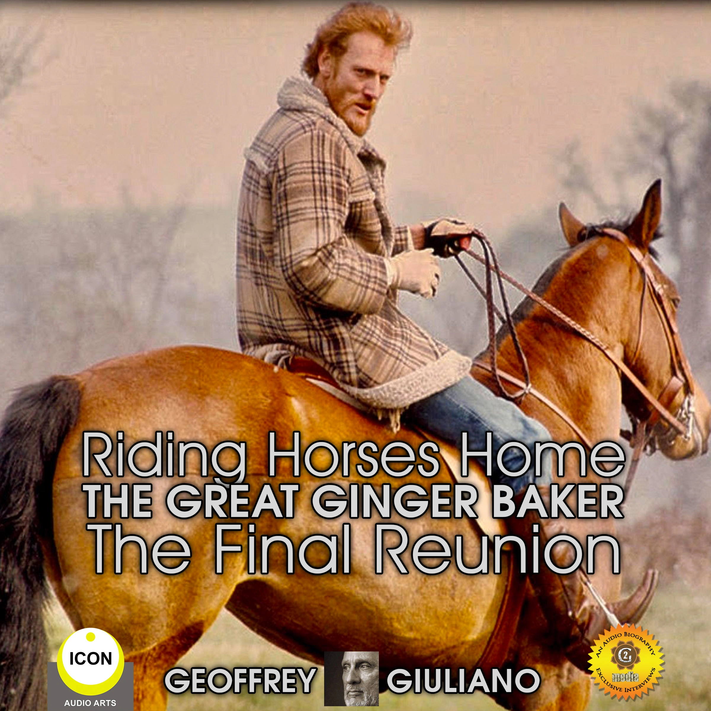 Riding Horses Home The Great Ginger Baker - The Final Reunion Audiobook by Geoffrey Giuliano