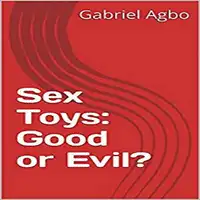 Sex Toys: Good or Evil? Audiobook by Gabriel  Agbo