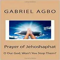 Prayer of Jehoshaphat: 'O God Won't You Stop Them?' Audiobook by Gabriel  Agbo