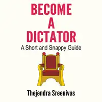 Become a Dictator - A Short and Snappy Guide Audiobook by Thejendra Sreenivas