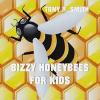 Bizzy Honeybee for Kids Audiobook by Tony R. Smith