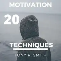 20 Motivational Techniques: Positive Thinking Audiobook by Tony R. Smith