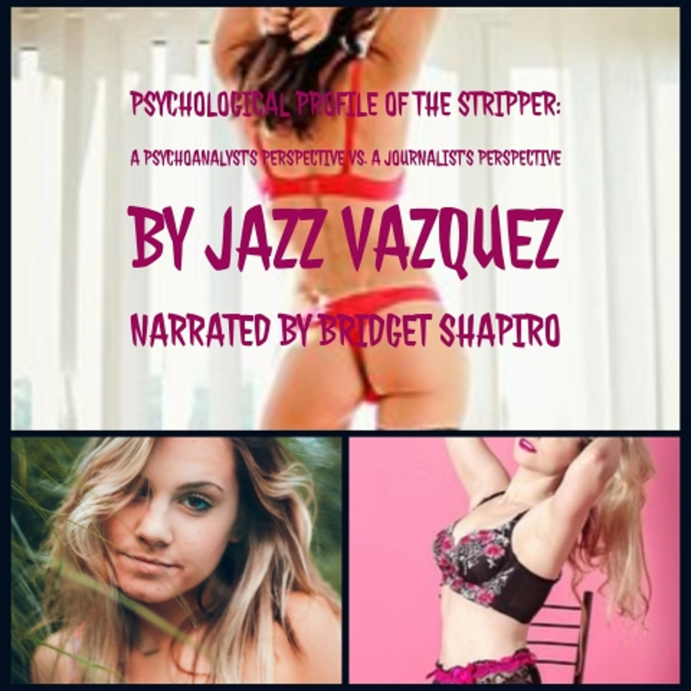 Psychological Profile of the Stripper: A Psychoanalyst's Perspective vs. a Journalist's Perspective by Jazz Vazquez