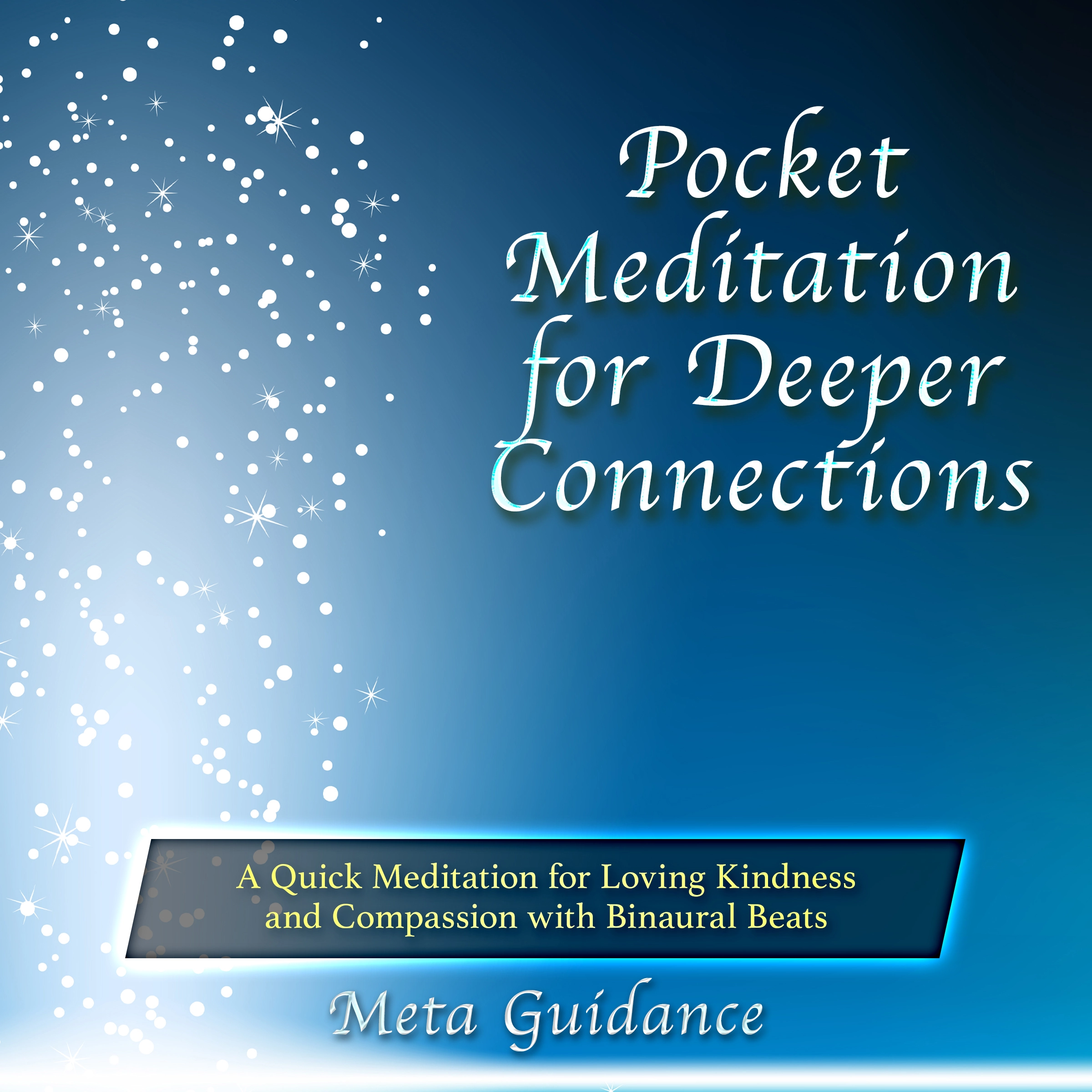 Pocket Meditation for Deeper Connections: A Quick Meditation for Loving Kindness and Compassion with Binaural Beats Audiobook by Meta Guidance