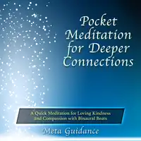 Pocket Meditation for Deeper Connections: A Quick Meditation for Loving Kindness and Compassion with Binaural Beats Audiobook by Meta Guidance