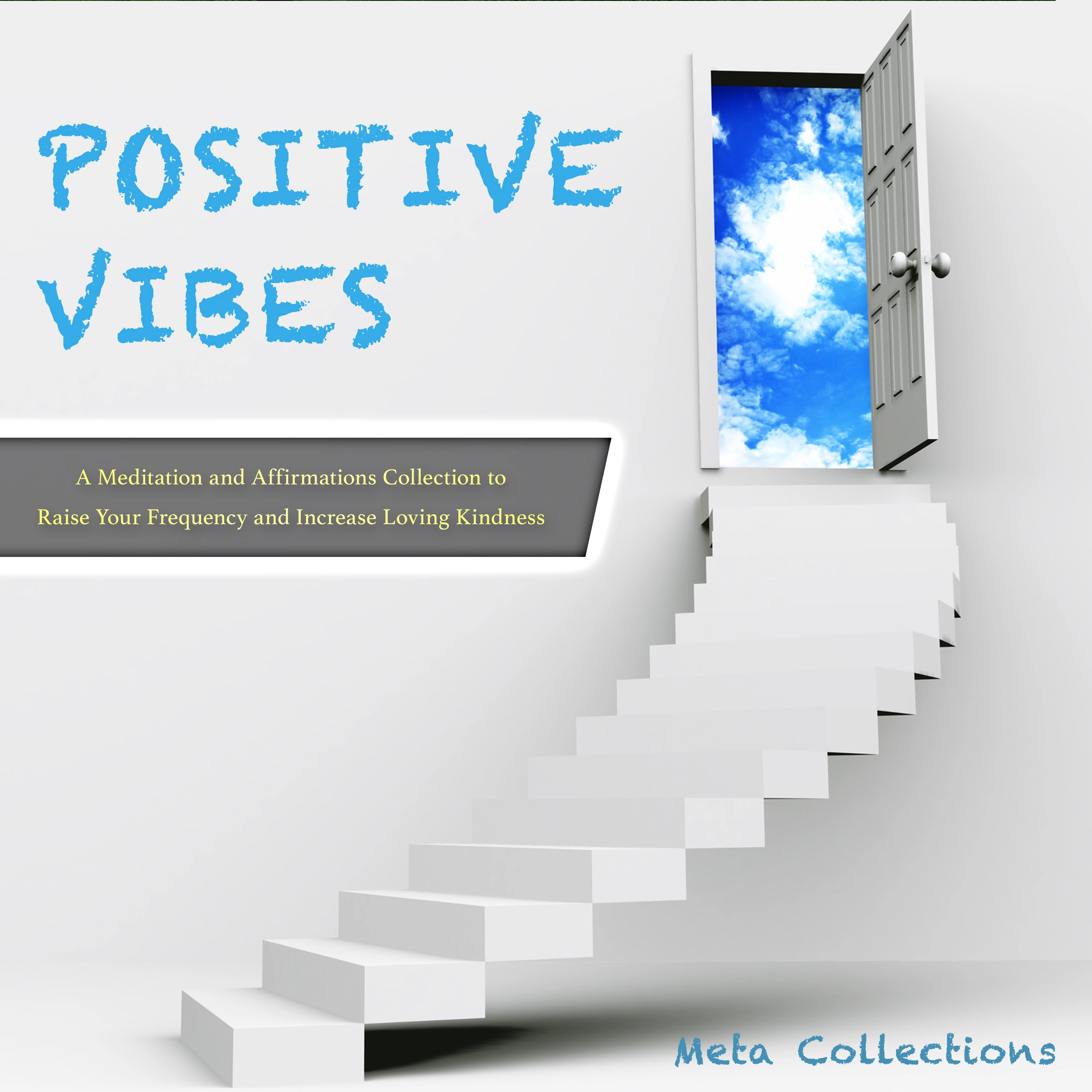 Positive Vibes: A Meditation and Affirmations Collection to Raise Your Frequency and Increase Loving Kindness by Meta Collections