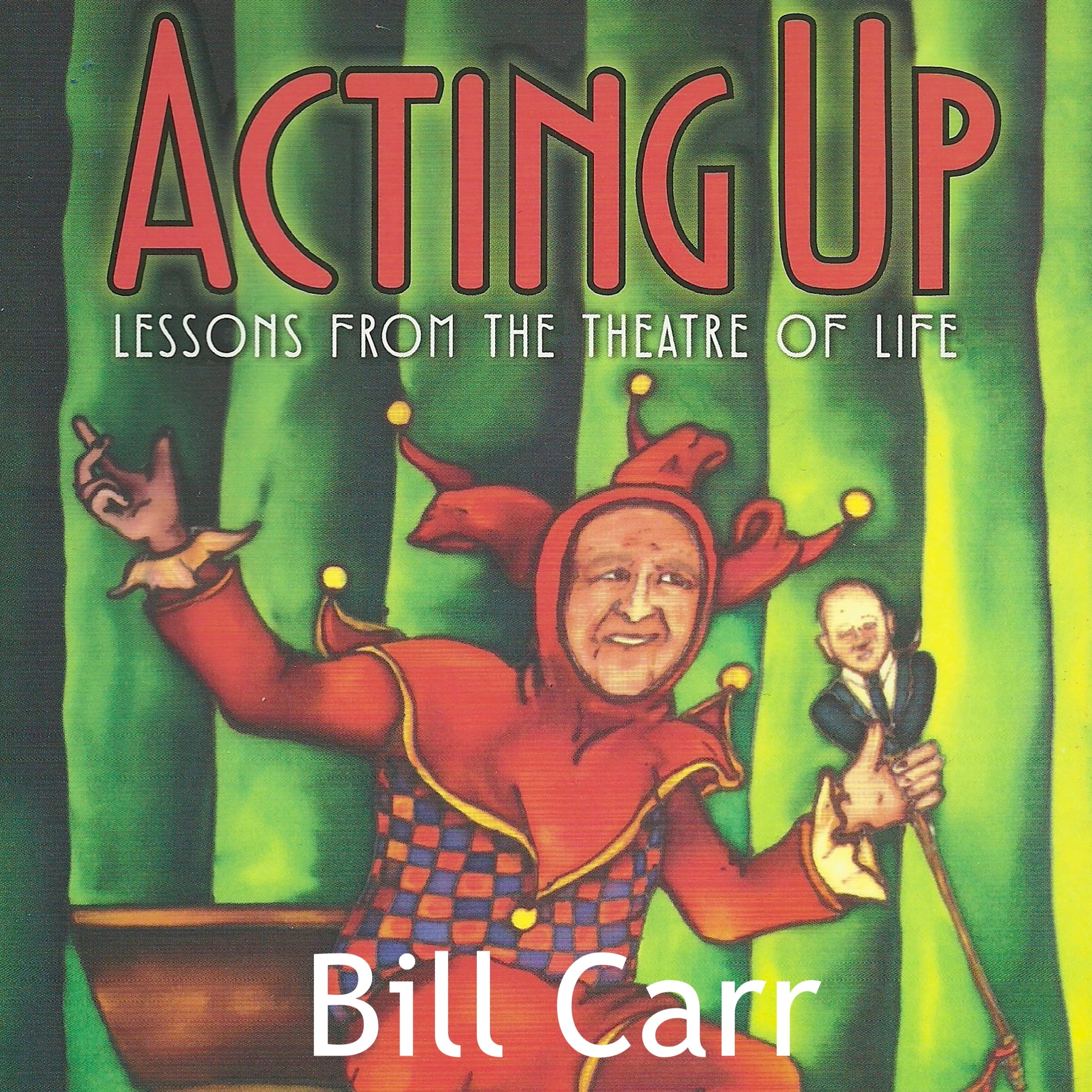Acting Up: lessons from the theatre of life Audiobook by Bill Carr