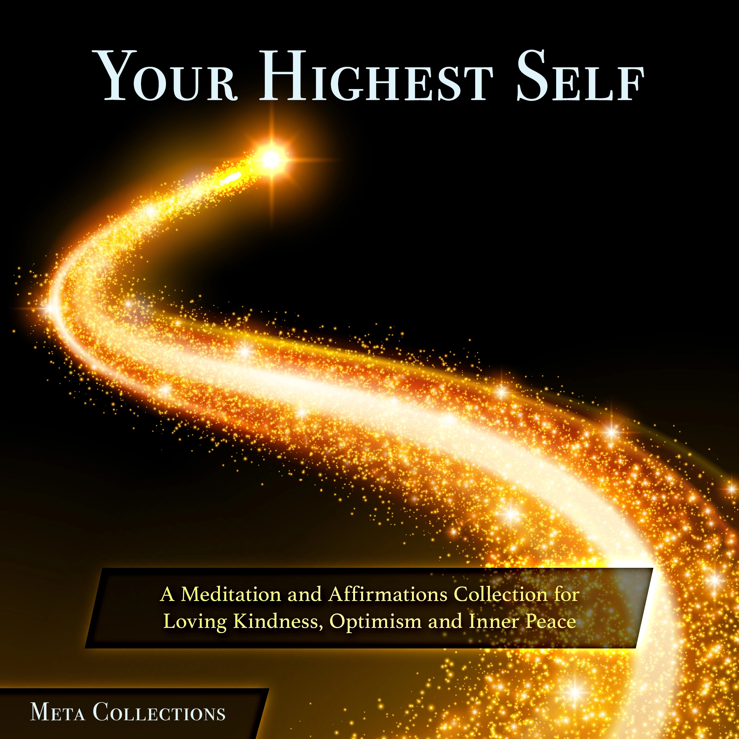 Your Highest Self: A Meditation and Affirmations Collection for Loving Kindness, Optimism and Inner Peace by Meta Collections