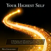 Your Highest Self: A Meditation and Affirmations Collection for Loving Kindness, Optimism and Inner Peace Audiobook by Meta Collections