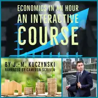 Economics in an Hour: An Interactive Course Audiobook by J.-M. Kuczynski