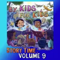 By Kids For Kids Story Time: Volume 09 Audiobook by By Kids For Kids Story Time