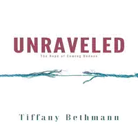 Unraveled: The Hope of Coming Undone Audiobook by Tiffany Bethmann