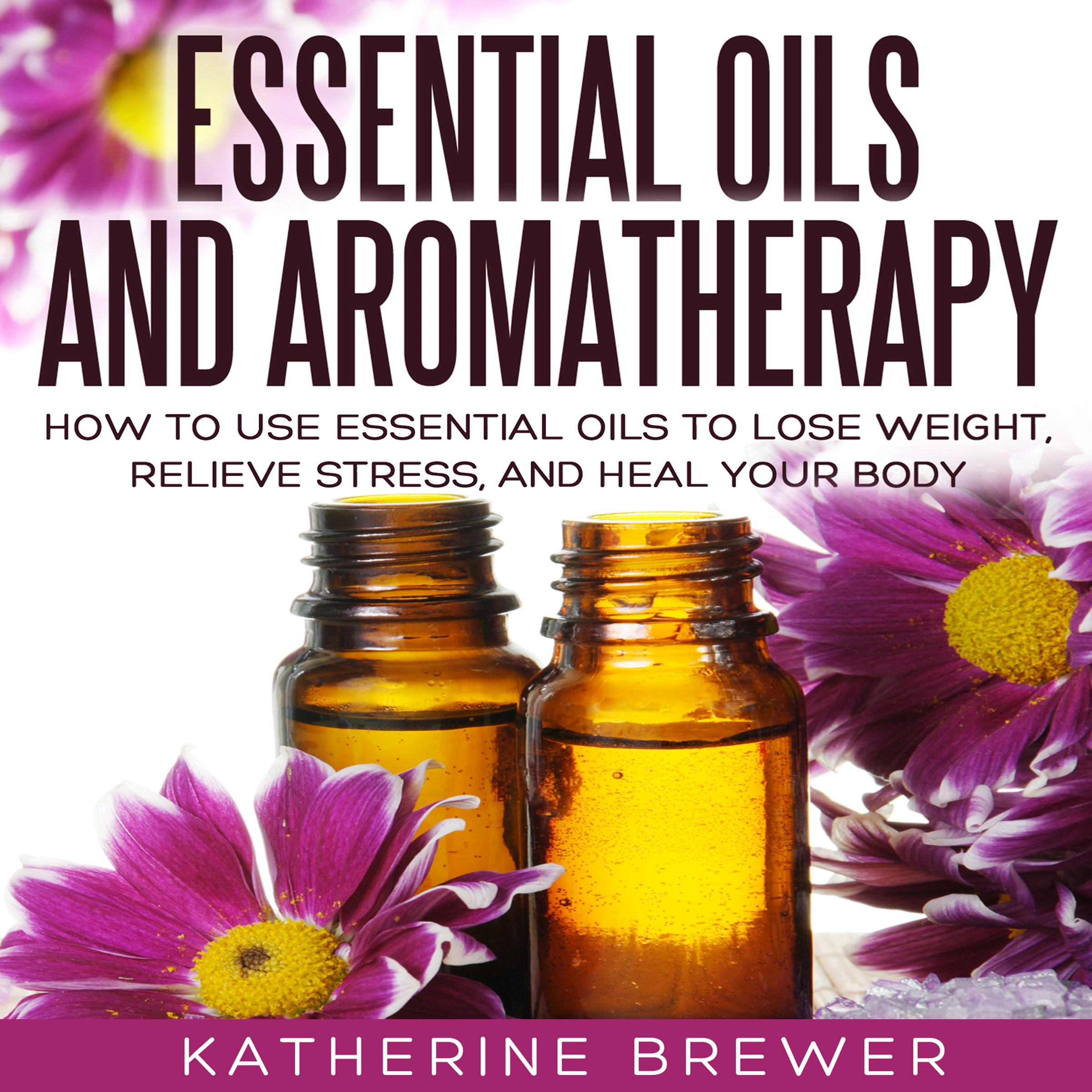 Essential Oils and Aromatherapy Audiobook by Katherine Brewer