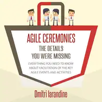 Agile Ceremonies: The details you were missing Audiobook by Dmitri Iarandine