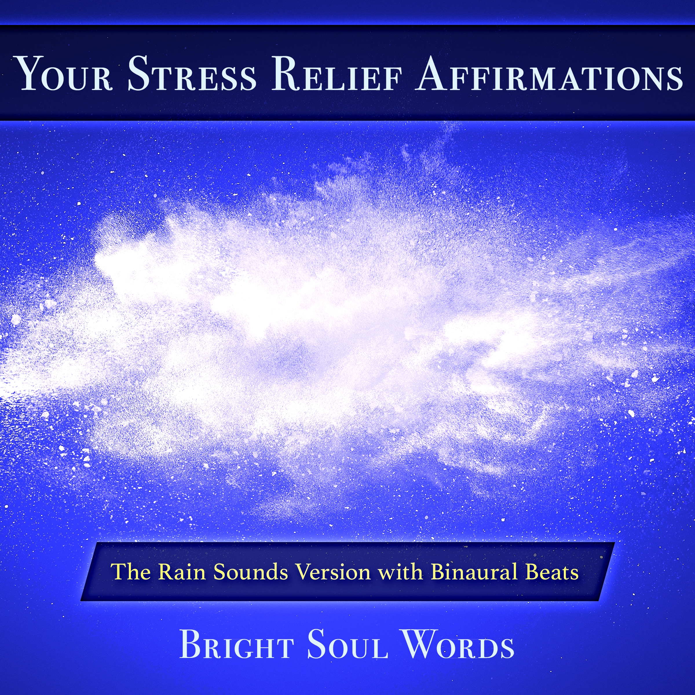 Your Stress Relief Affirmations: The Rain Sounds Version with Binaural Beats Audiobook by Bright Soul Words
