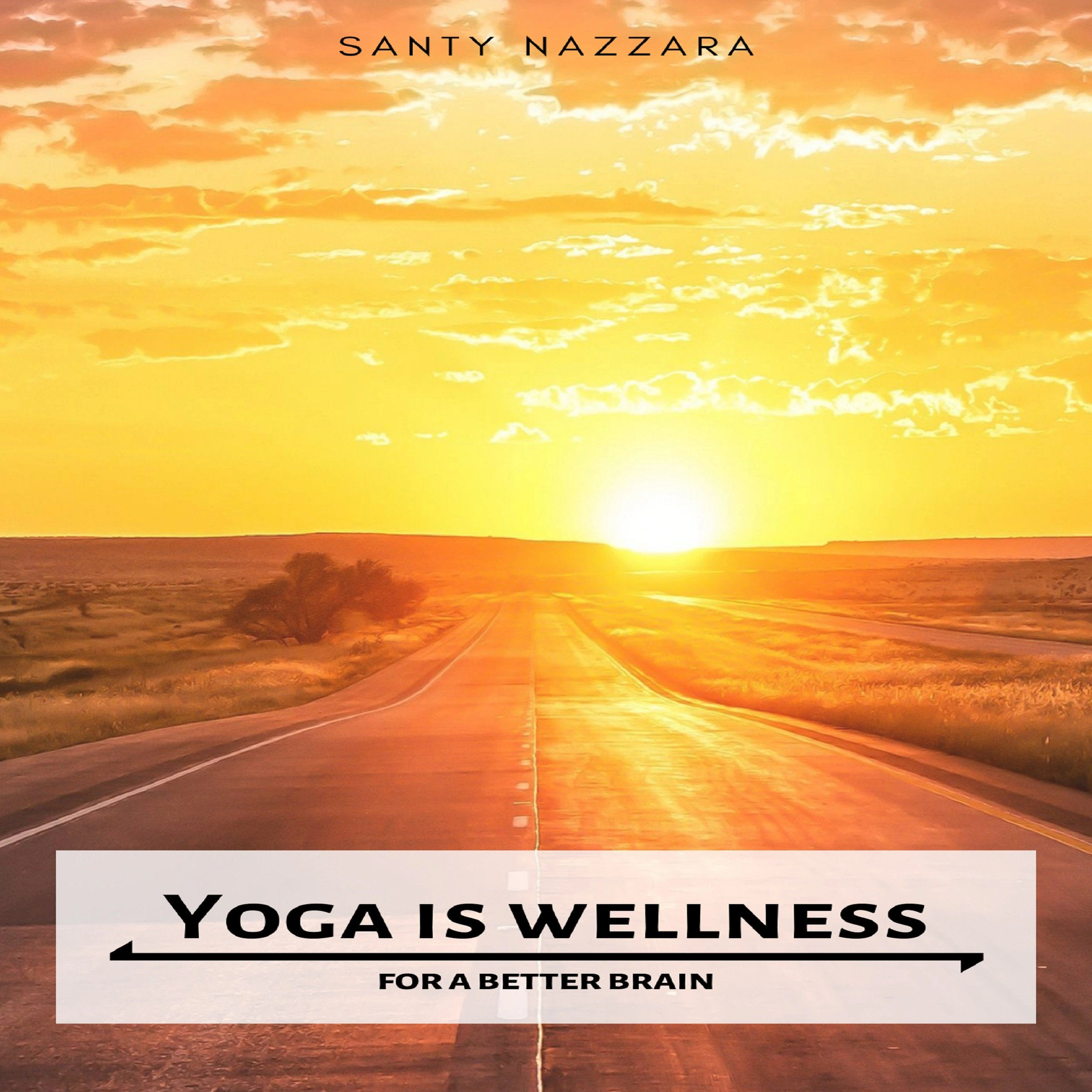 Yoga is Wellness for a Better Brain by Santy Nazzara Audiobook