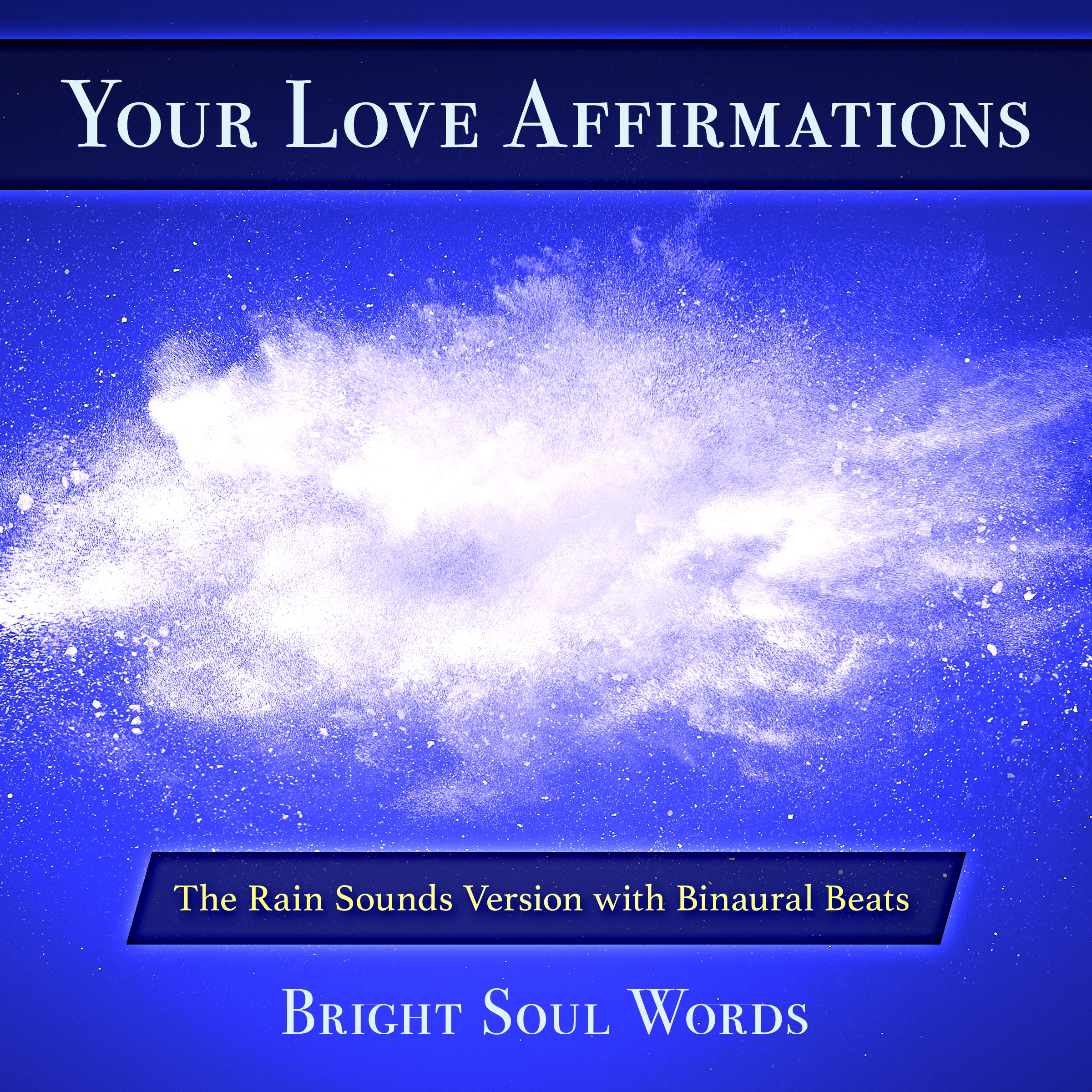 Your Love Affirmations: The Rain Sounds Version with Binaural Beats by Bright Soul Words Audiobook