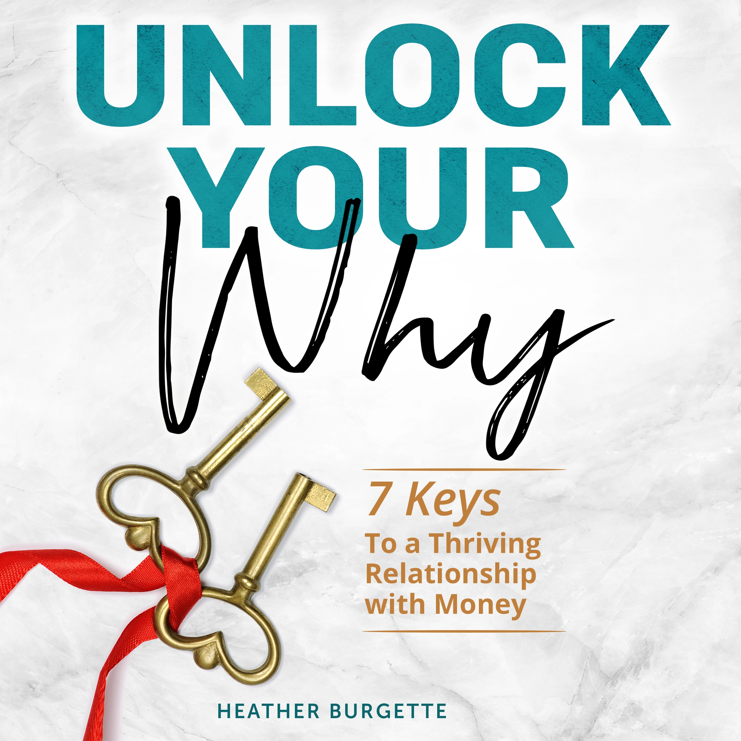 Unlock Your Why: 7 keys to a thriving relationship with money Audiobook by Heather Burgette