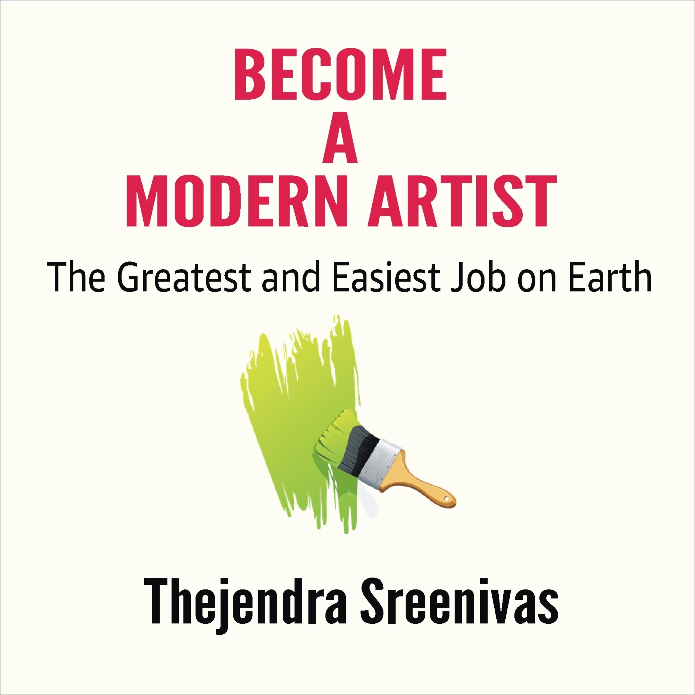 Become a Modern Artist - The Greatest and Easiest Job on Earth Audiobook by Thejendra Sreenivas