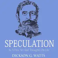 Speculation As a Fine Art and Thoughts on Life Audiobook by Dickson G. Watts