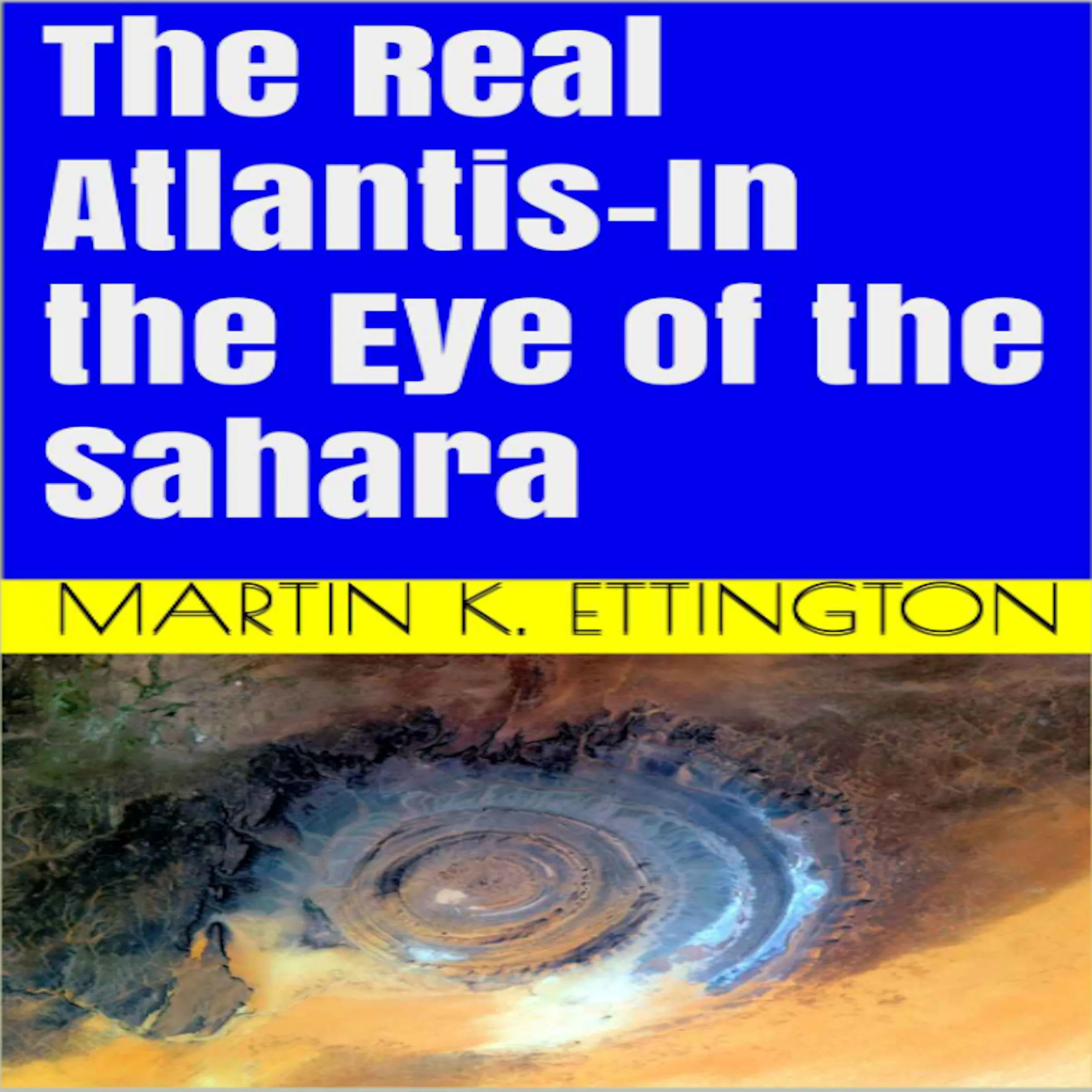 The Real Atlantis-In the Eye of the Sahara by Martin K. Ettington Audiobook