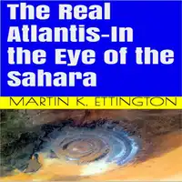 The Real Atlantis-In the Eye of the Sahara Audiobook by Martin K. Ettington