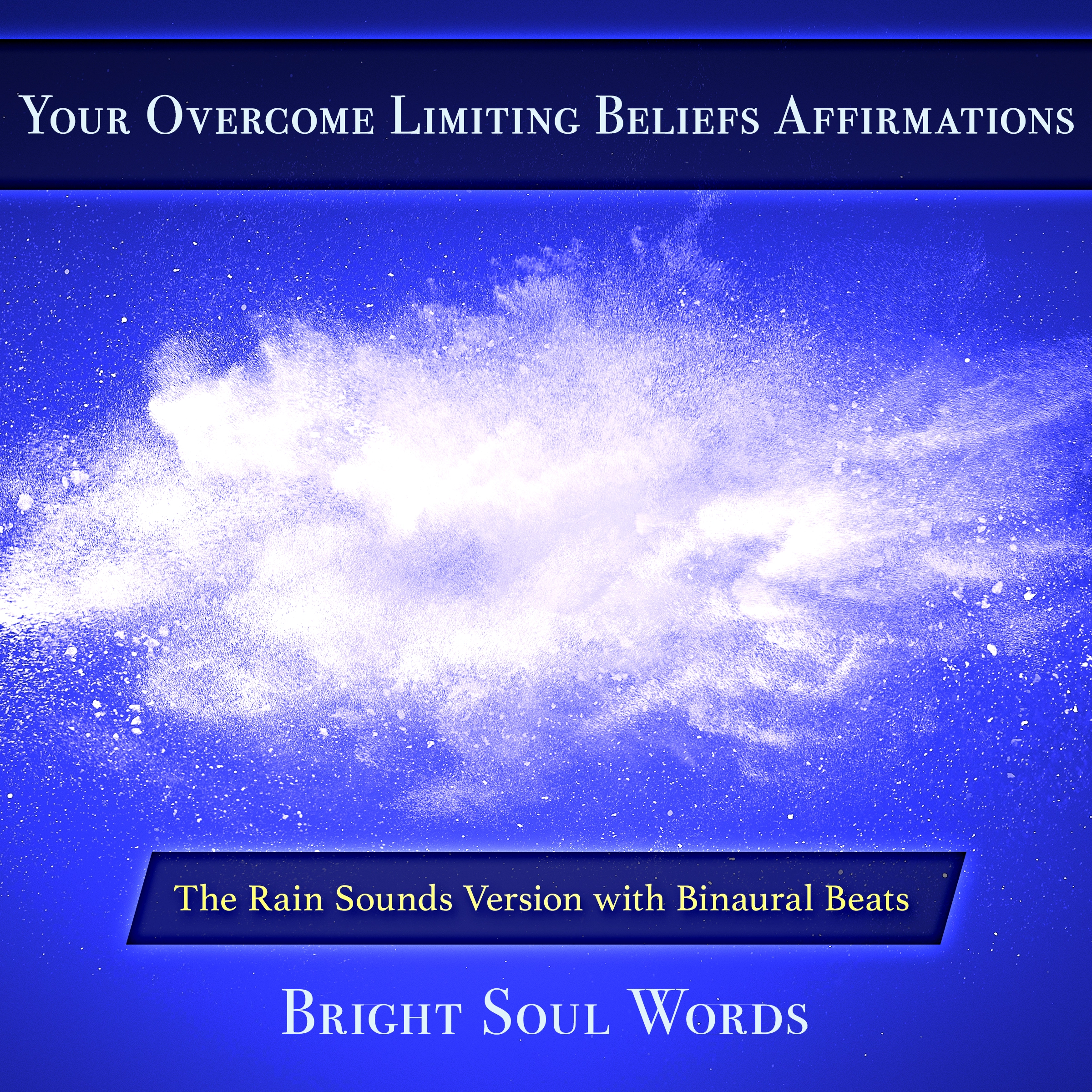 Your Overcome Limiting Beliefs Affirmations: The Rain Sounds Version with Binaural Beats by Bright Soul Words