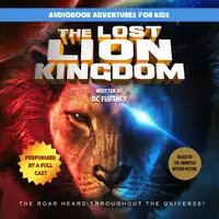 The Lost Lion Kingdom: The Roar Heard Throughout the Universe Audiobook by BC Furtney