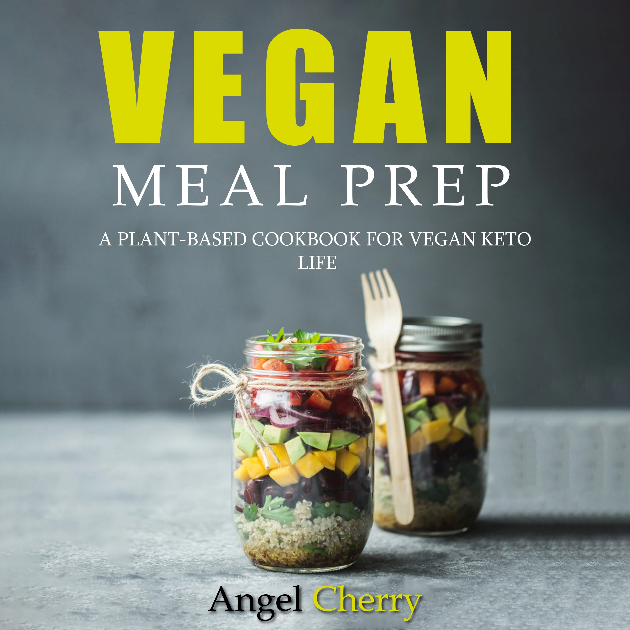 Vegan Meal Prep. A Plant-Based Cookbook for Vegan Keto Life Audiobook by Angel Cherry