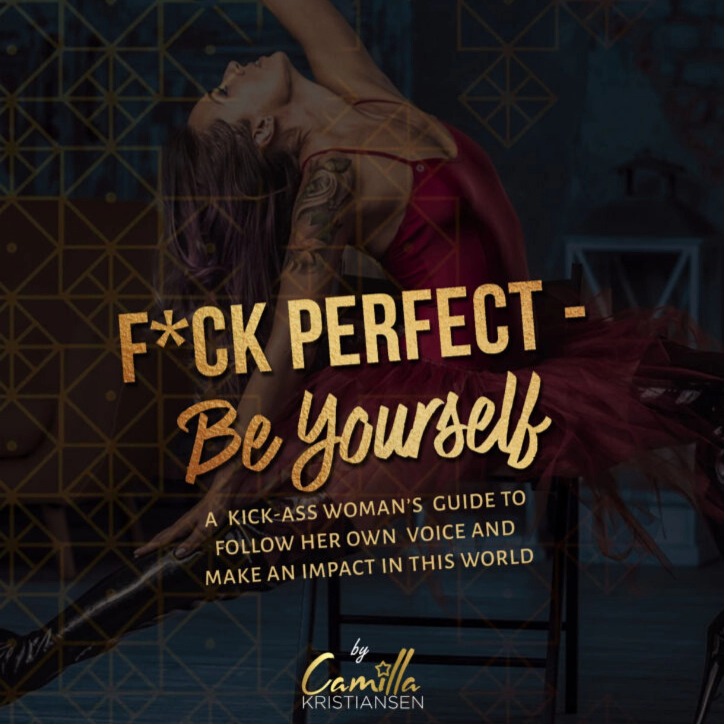 Fuck perfect - be yourself!: A kick-ass woman's guide to follow her own voice and make an impact in this world. Audiobook by Camilla Kristiansen