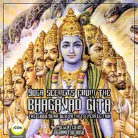 Yoga Secrets From The Bhagavad Gita - The 5000 Year Old Path To Perfection Audiobook by Unknown