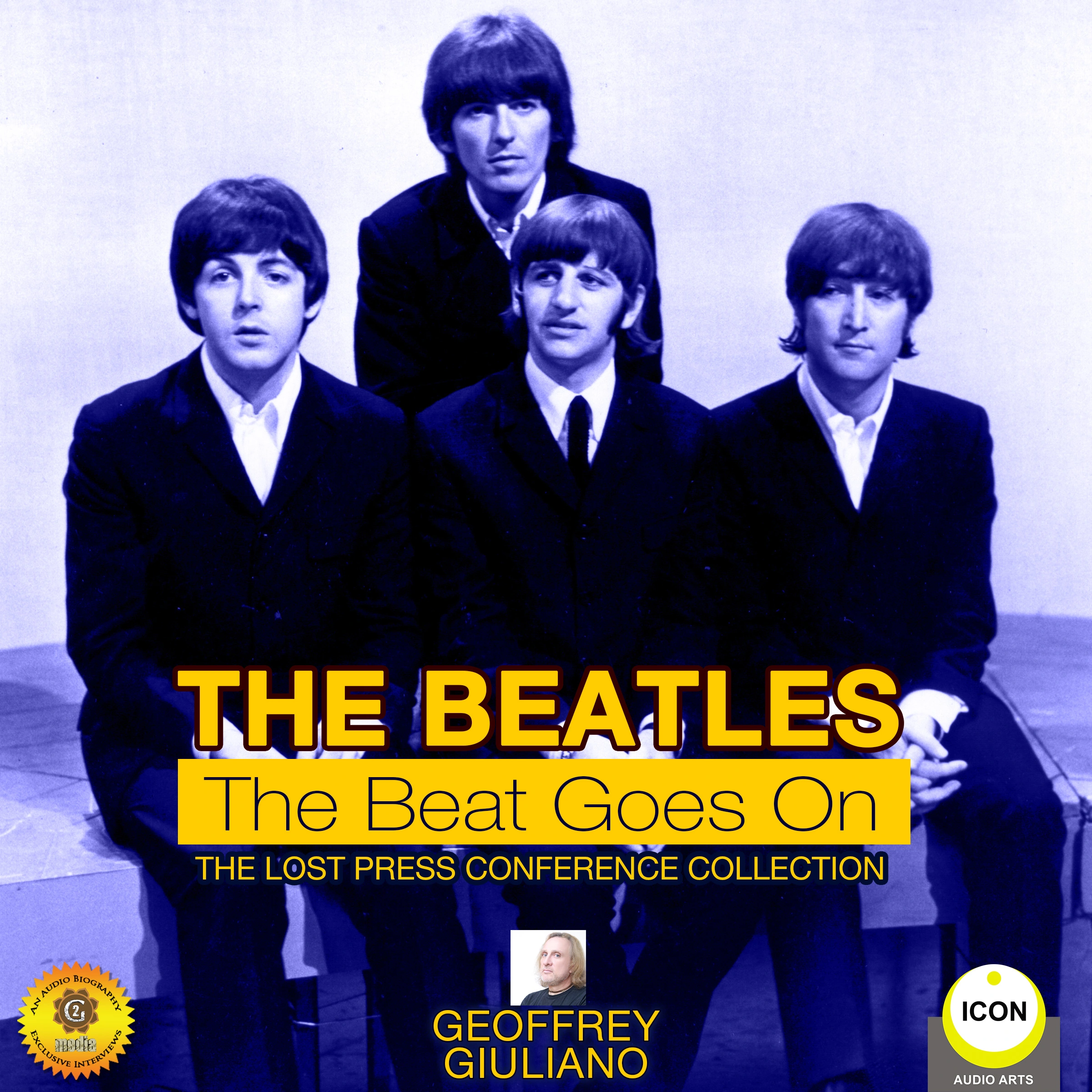 The Beatles The Beat Goes On - The Lost Press Conference Collection by Geoffrey Giuliano