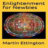 Enlightenment for Newbies Audiobook by Martin K. Ettington