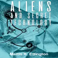 Aliens and Secret Technology Audiobook by Martin K. Ettington