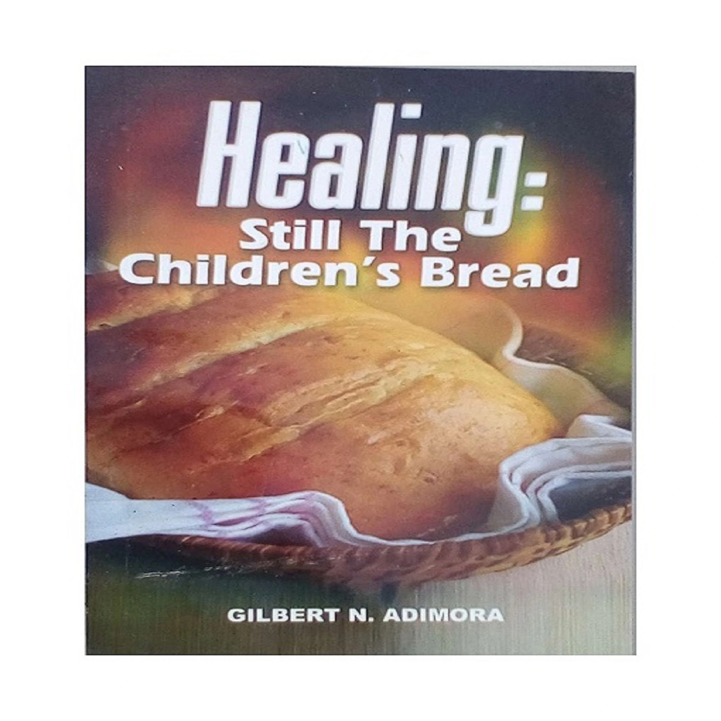 Healing: Still Children's Bread Audiobook by Dr Gilbert Adimora