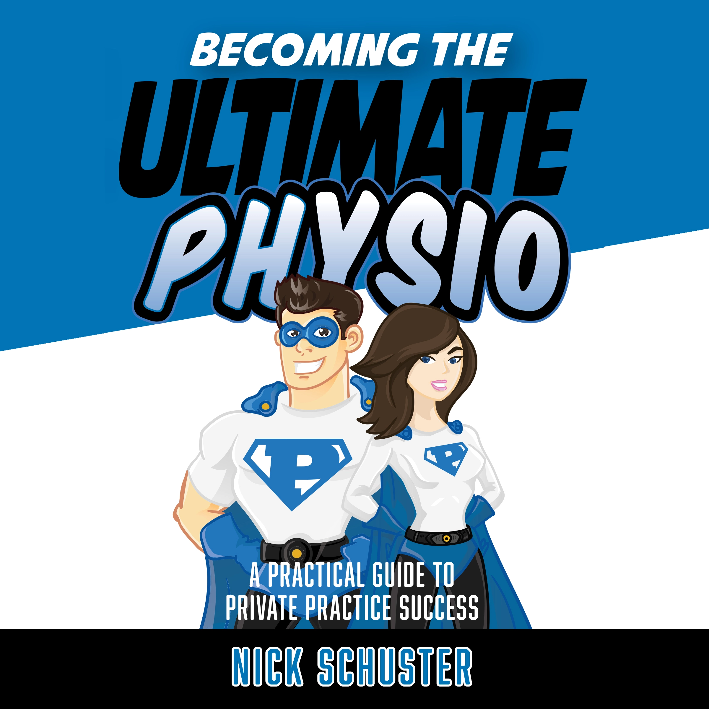 Becoming the ultimate physio by Nick Schuster