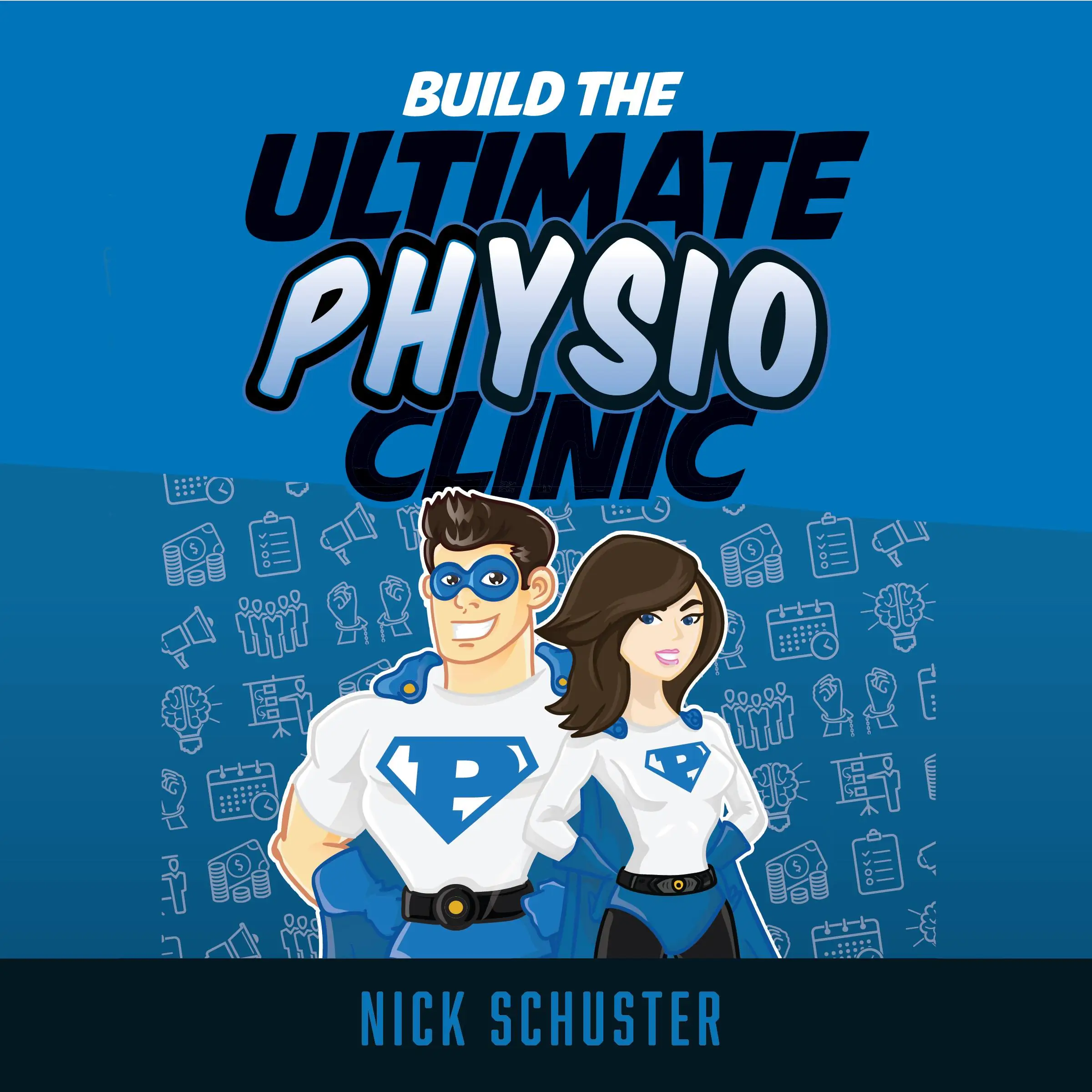 Build the ultimate physio clinic Audiobook by Nick Schuster