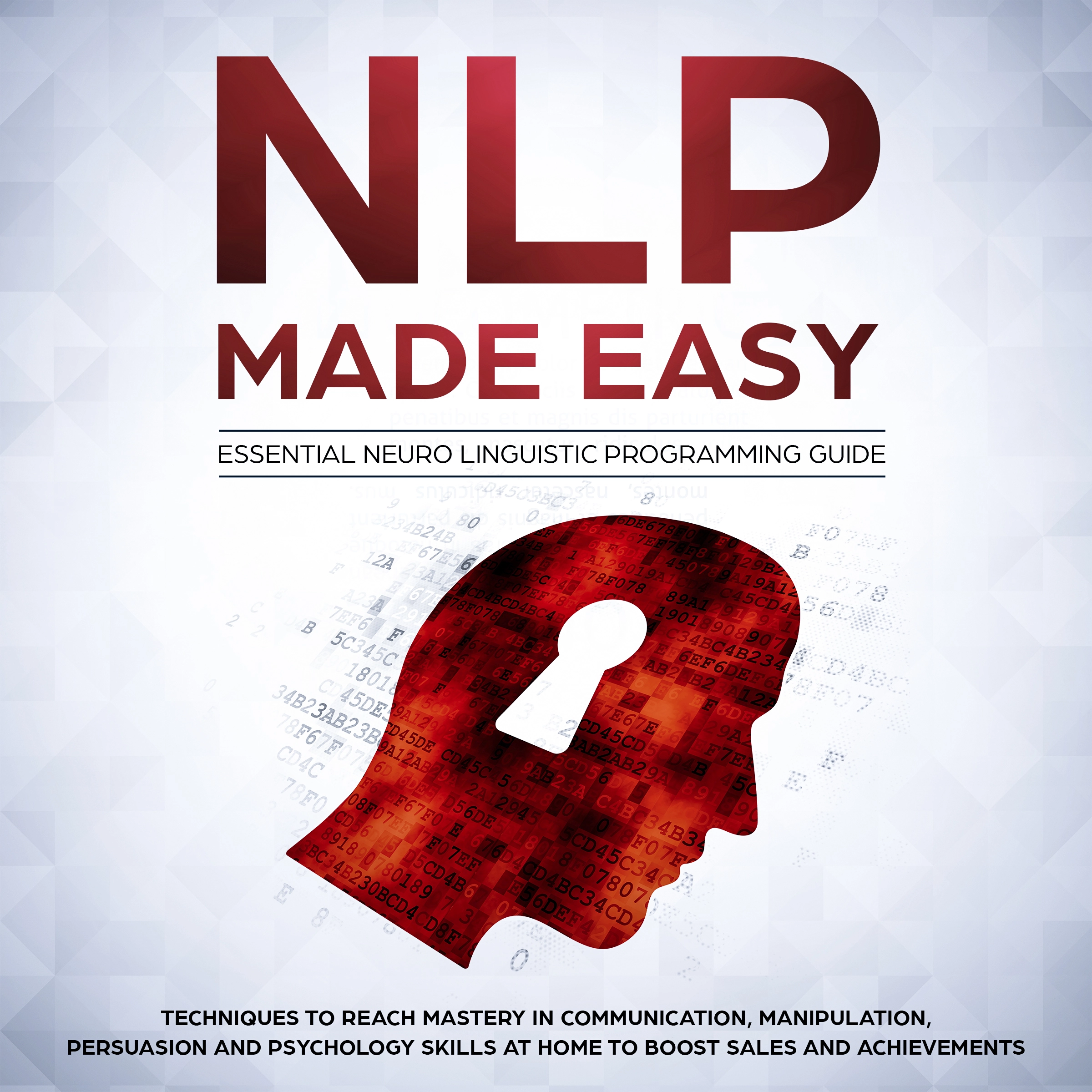 NLP Made Easy - Essential Neuro Linguistic Programming Guide: Techniques to reach Mastery in Communication, Manipulation, Persuasion and Psychology Skills at Home to boost Sales and Achievements by Phil Nolan Audiobook