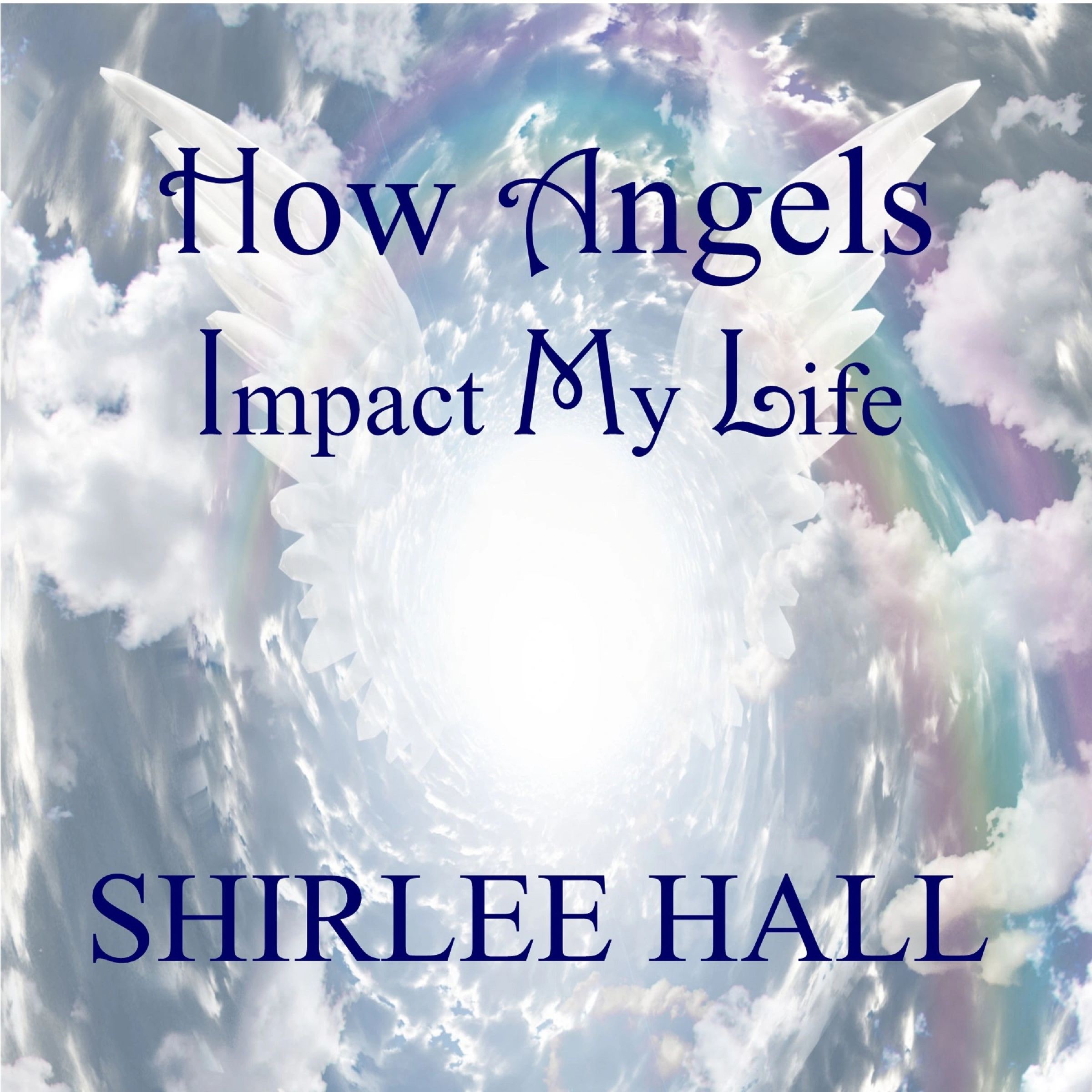 How Angels Impact My Life by Shirlee Hall