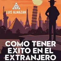 CÓMO TENER ÉXITO EN EL EXTRANJERO Audiobook by Luis ALMAZAN