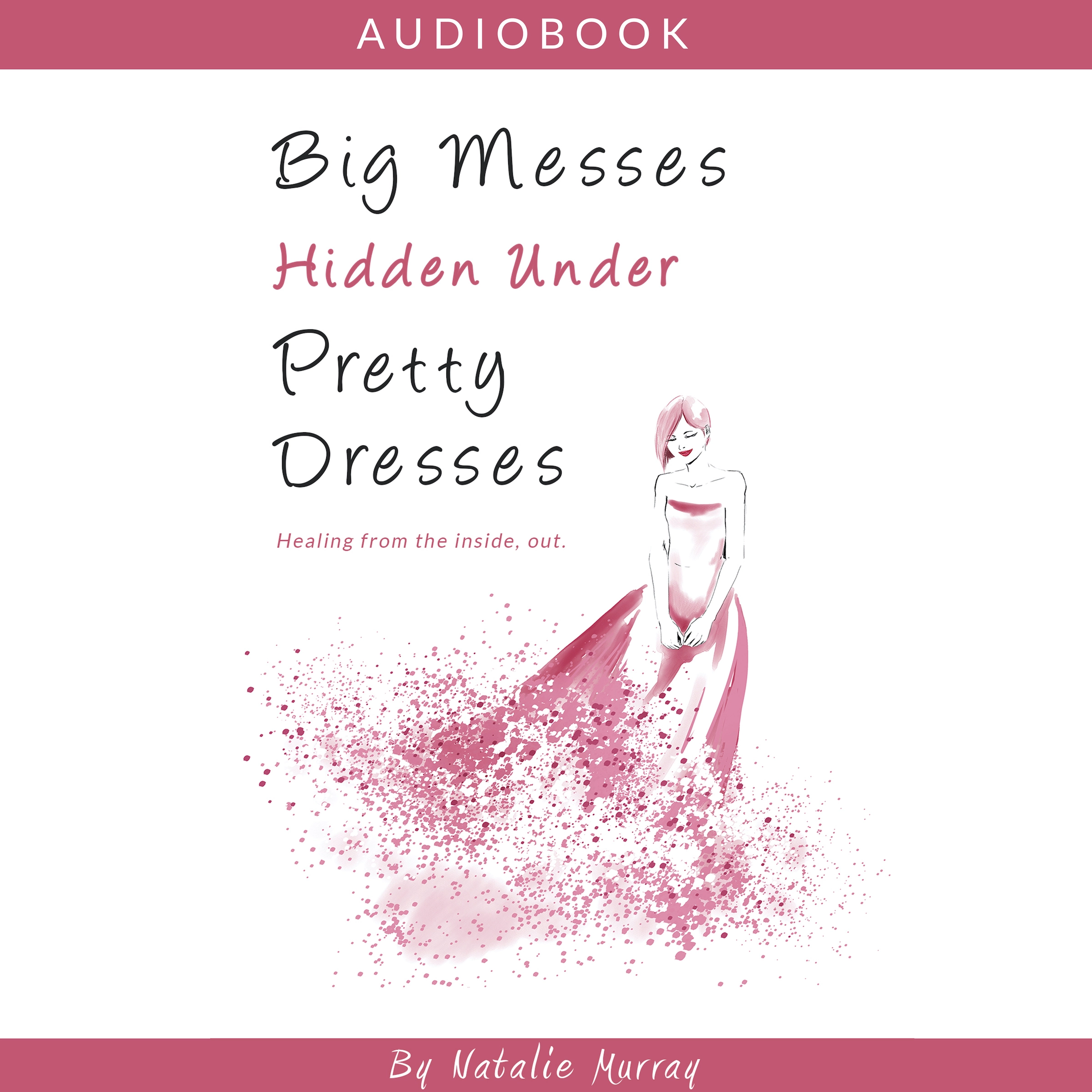 Big Messes, Hidden Under Pretty Dresses by Natalie Murray