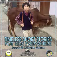 Timeless Short Stories - For Kids Everywhere Audiobook by Jacob & Wilhelm Grimm