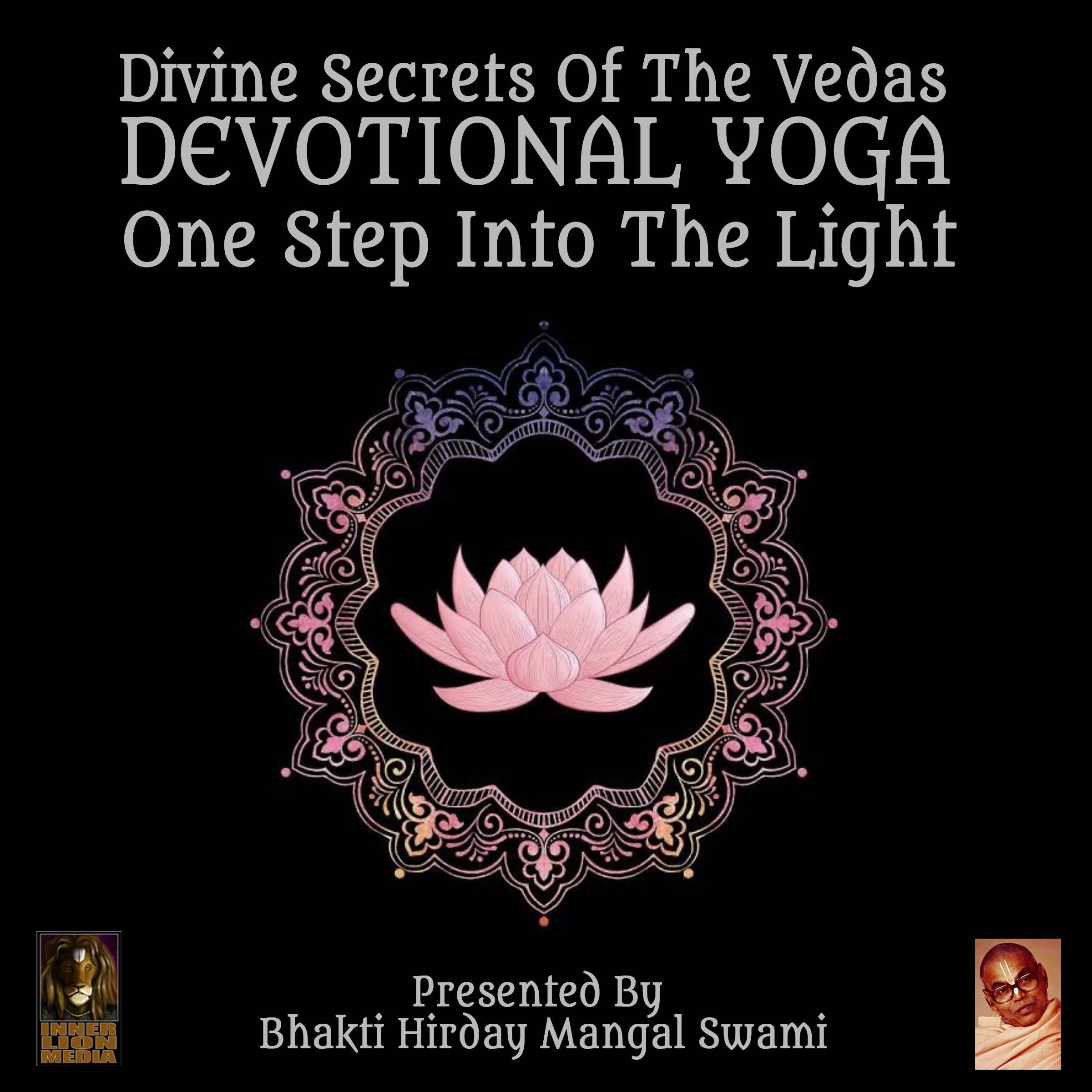 Divine Secrets Of The Vedas Devotional Yoga - One Step Into The Light by Bhakti Hirday Mangal Swami Audiobook