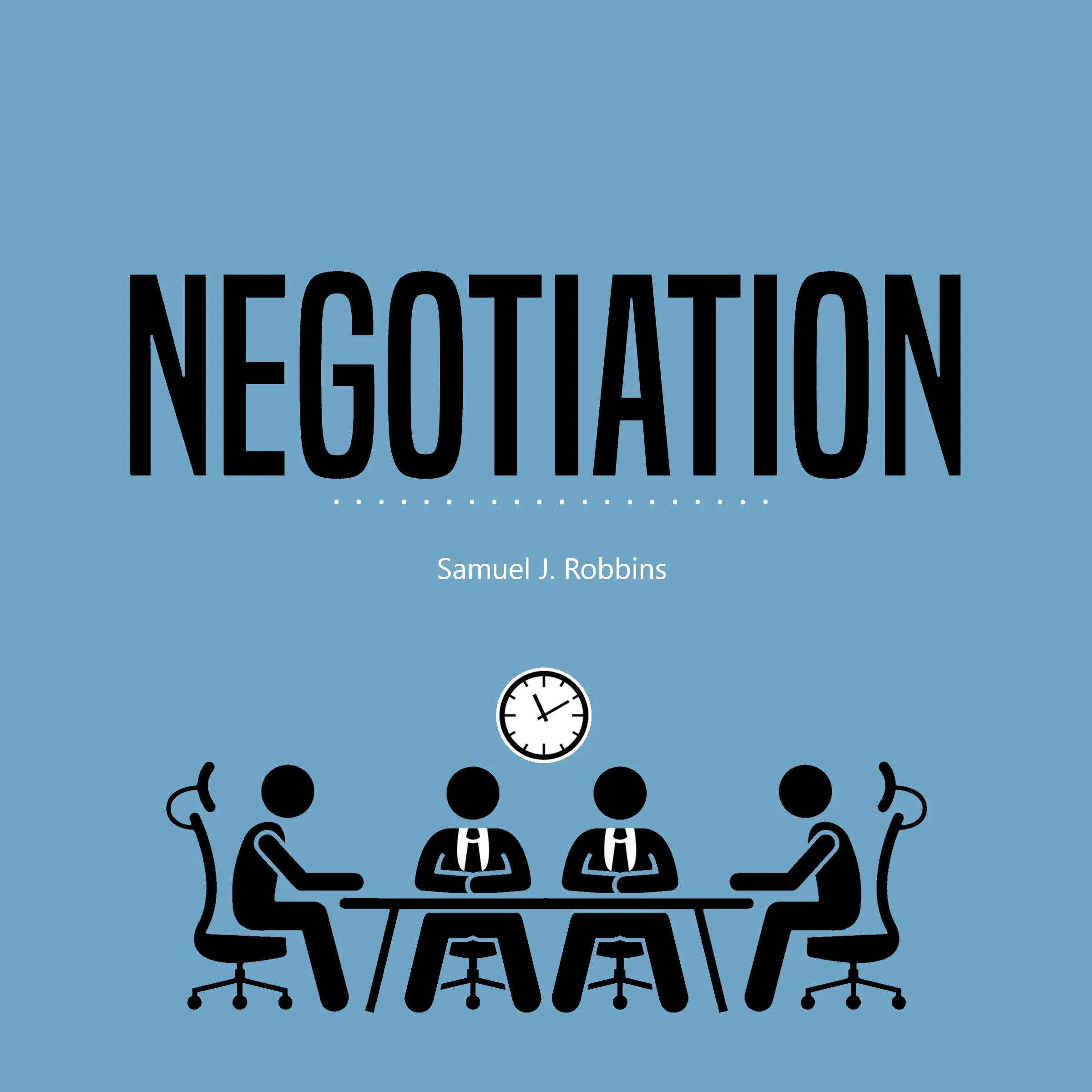 Negotiation: A Beginner's Guide to Influence, Analyze People Using Persuasion and Powerful Communication Skills by Samuel J. Robbins