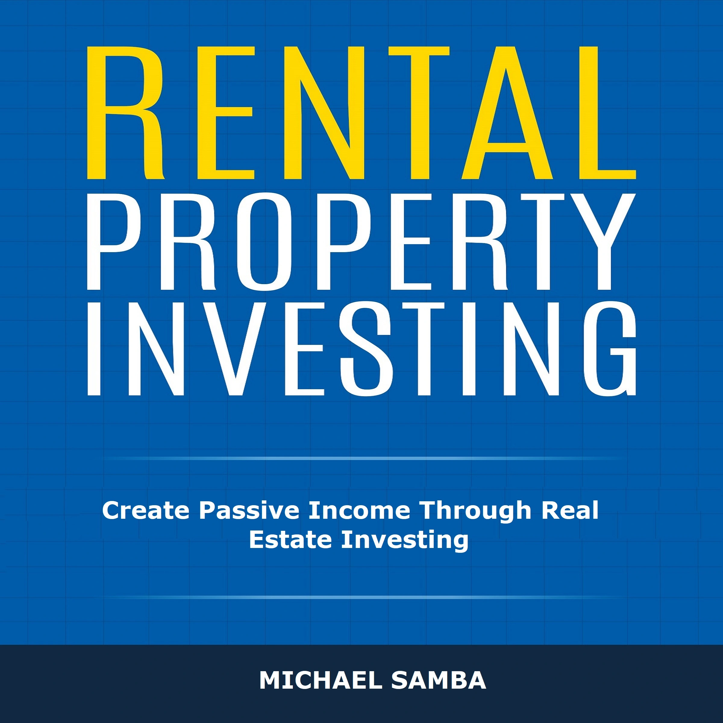 Rental Property Investing: Create Passive Income Through Real Estate Investing by Michael Samba Audiobook