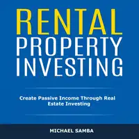 Rental Property Investing: Create Passive Income Through Real Estate Investing Audiobook by Michael Samba