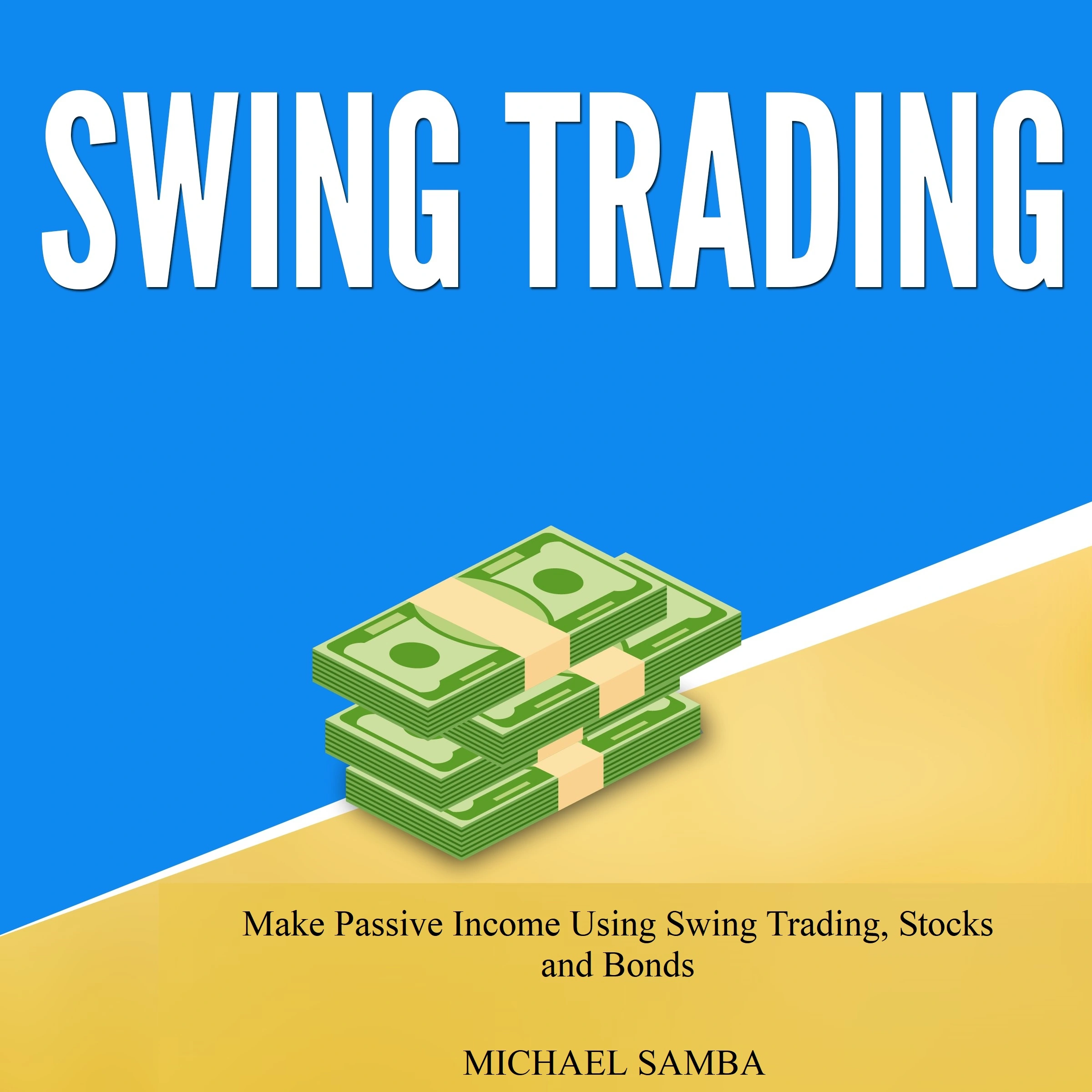 Swing Trading: Make Passive Income Using Swing Trading, Stocks and Bonds by Michael Samba Audiobook