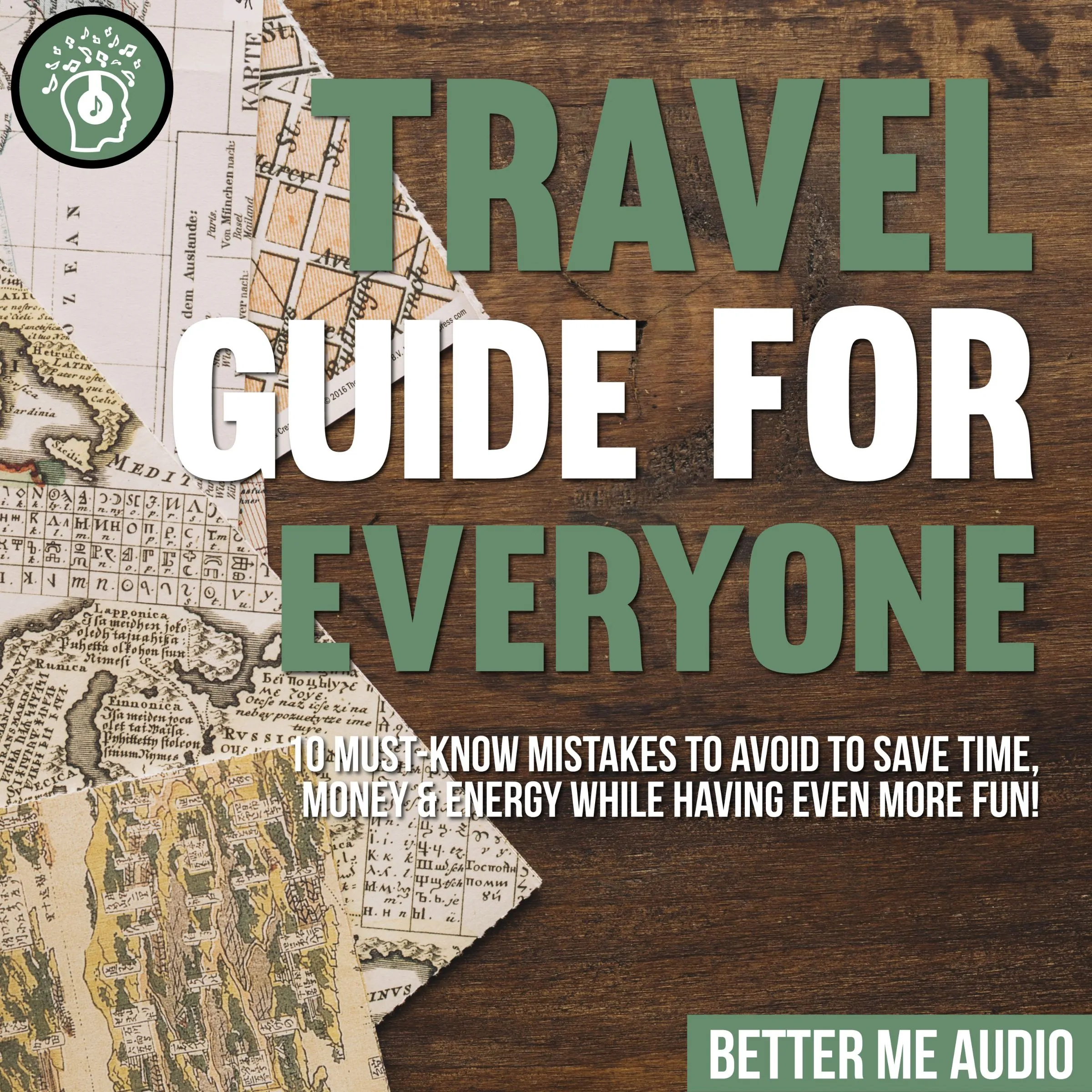 Travel Guide for Everyone: 10 Must-Know Mistakes to Avoid to Save Time, Money & Energy While Having Even More Fun! by Better Me Audio Audiobook