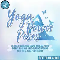 Yoga Power Poses: Reduce Stress, Slim Down, Increase Your Energy & Become A Fat-Burning Machine With These Yoga Power Poses Audiobook by Better Me Audio