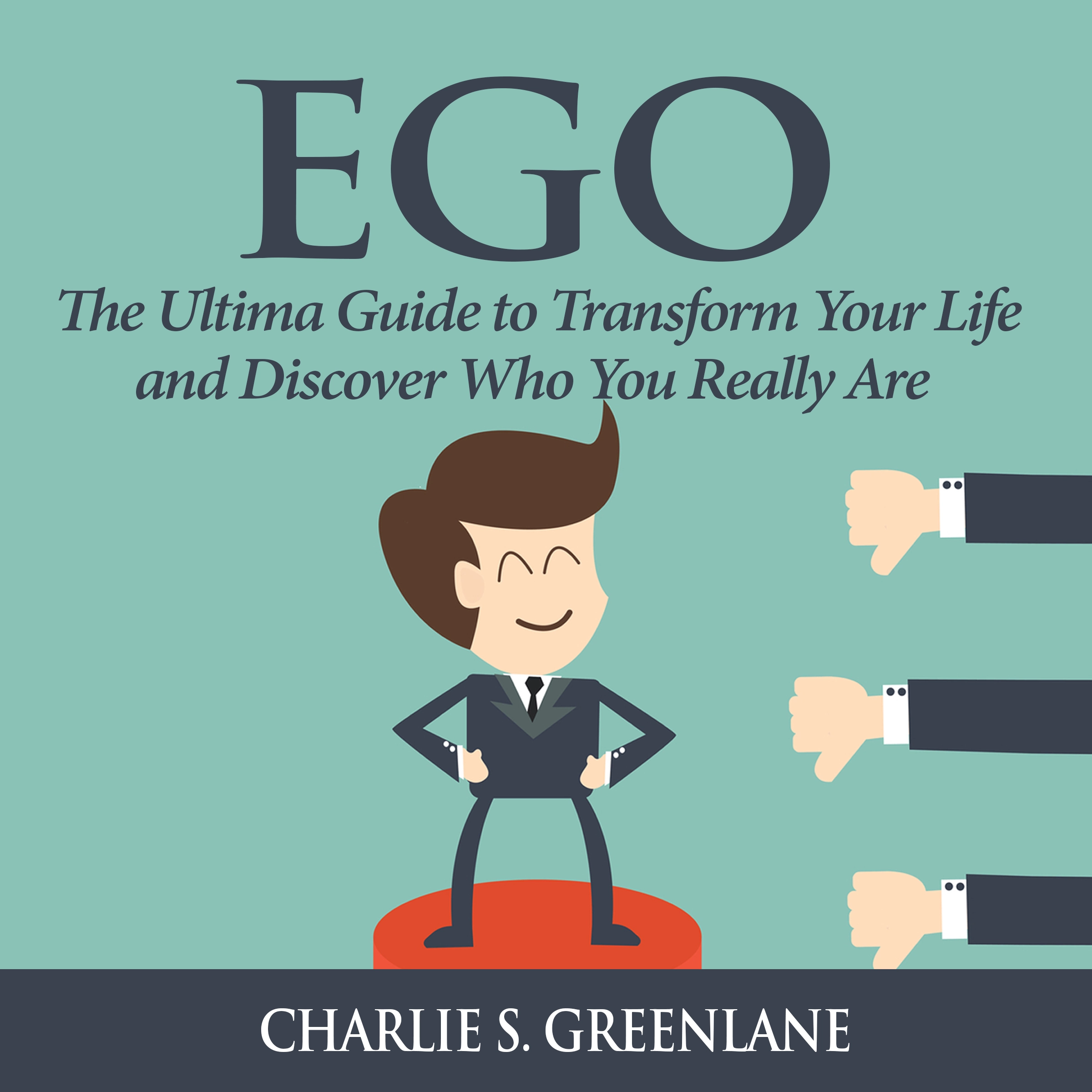 Ego: The Ultima Guide to Transform Your Life and Discover Who You Really Are by Charlie S. Greenlane